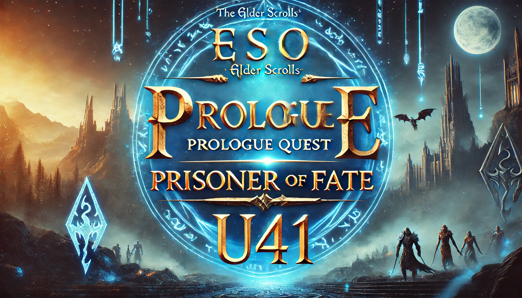 A dynamic 169 YouTube cover for ESO Prologue Quest Prisoner of Fate U41 The font style for PROLOGUE QUEST is bold and serif resembling ancient stone carvings PRISONER OF FATE is in sharp gothic font with glowing edges to represent the Daedric essence of the quest U41 is sleek and modern contrasting the medieval fonts The background features glowing runes magical effects and an epic fantasy landscape reminiscent of Elder Scrolls Online Colors are vibrant blues golds and silvers with a cinematic feel and magicladen atmosphere