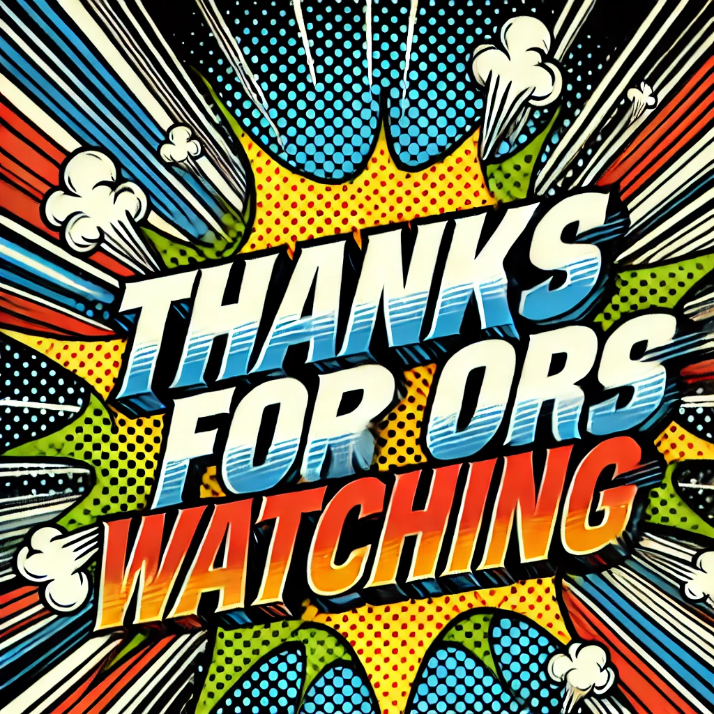 A bold comic book graphic novel style design featuring the phrase Thanks for Watching The design should have a dynamic actionpacked feel with vibrant colors and sharp typography The background should have a slight motion blur to suggest speed with comicstyle halftone dots adding texture The text should be central with comicstyle effects like action lines or bursts surrounding it Make sure the overall style is reminiscent of classic comic book aesthetics