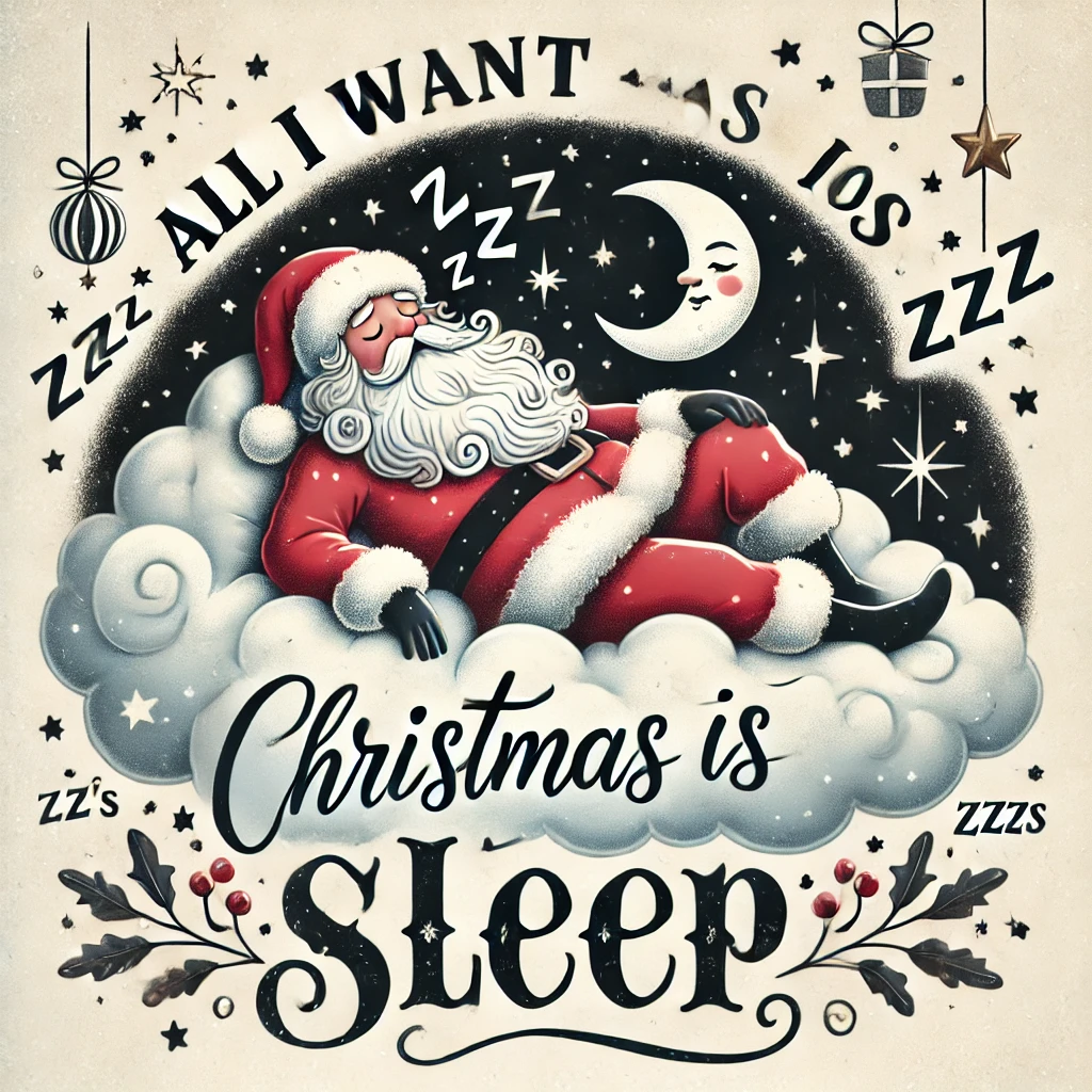 A sleepy Santa lounging on a fluffy cloud surrounded by stars and zzzs with the phrase All I Want for Christmas is Sleep written in elegant dreamy typography The design is cozy soft and festive featuring holiday elements like Christmas stars and a moon shining in the background